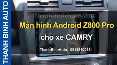 Video Màn hình Android Z800 Pro cho xe CAMRY tại ThanhBinhAuto
